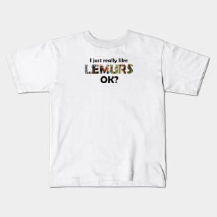 I just really like lemurs, ok? - wildlife oil painting word art Kids T-Shirt